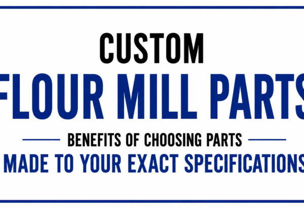 Custom Flour Mill Parts