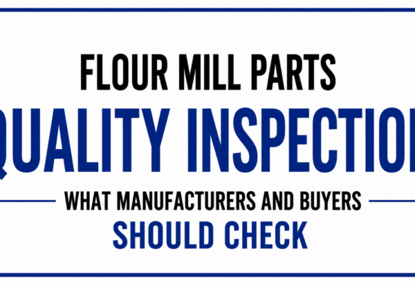 Flour Mill Parts Quality Inspection