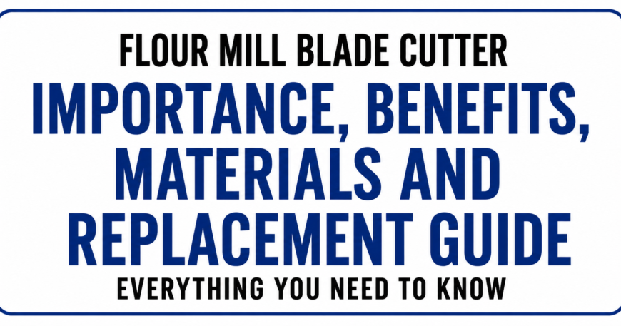 Flour mill blade cutter manufacturer in India