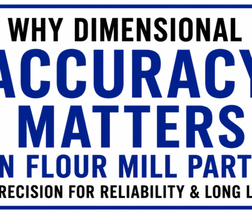 Dimensional Accuracy in Flour Mill Parts Dimensional Accuracy in Flour Mill Parts